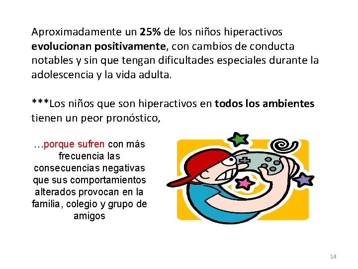 Aproximadamente un 25% de los niños hiperactivos evolucionan positivamente, con cambios de conducta notables