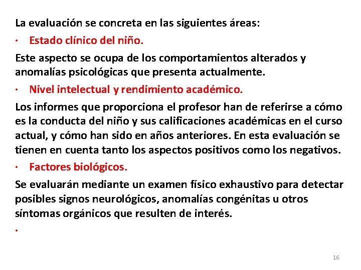 La evaluación se concreta en las siguientes áreas: · Estado clínico del niño. Este