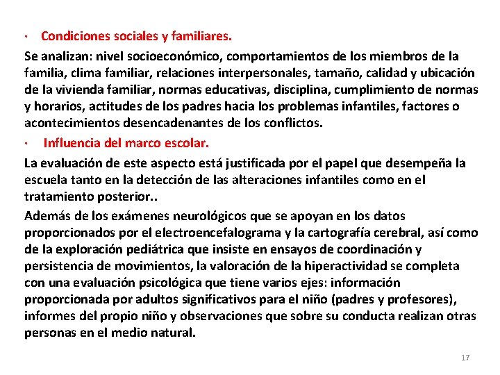 · Condiciones sociales y familiares. Se analizan: nivel socioeconómico, comportamientos de los miembros de