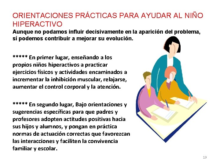 ORIENTACIONES PRÁCTICAS PARA AYUDAR AL NIÑO HIPERACTIVO Aunque no podamos influir decisivamente en la