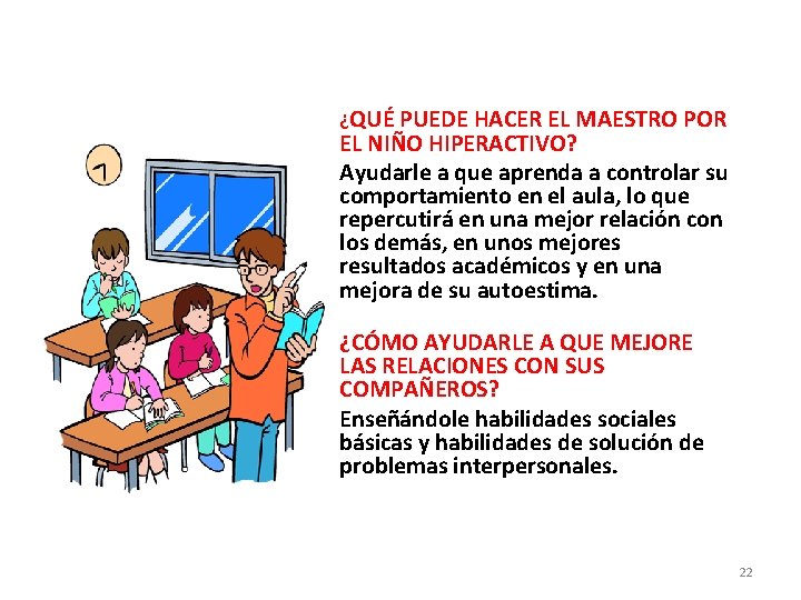 ¿QUÉ PUEDE HACER EL MAESTRO POR EL NIÑO HIPERACTIVO? Ayudarle a que aprenda a