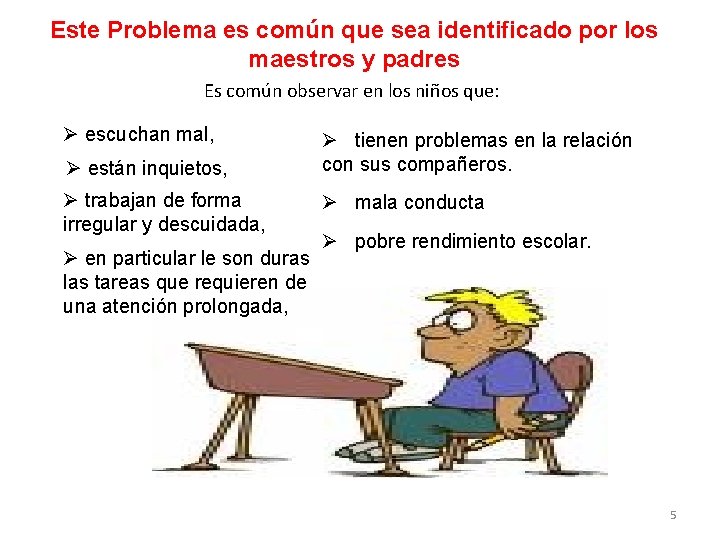 Este Problema es común que sea identificado por los maestros y padres Es común