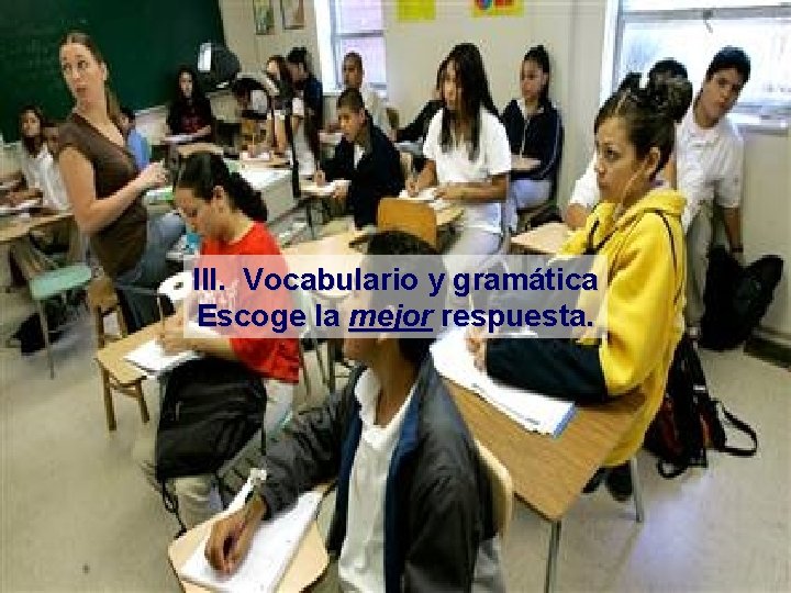 III. Vocabulario y gramática Escoge la mejor respuesta. 