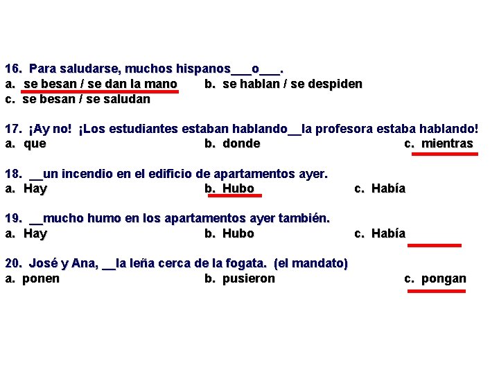 16. Para saludarse, muchos hispanos___o___. a. se besan / se dan la mano b.