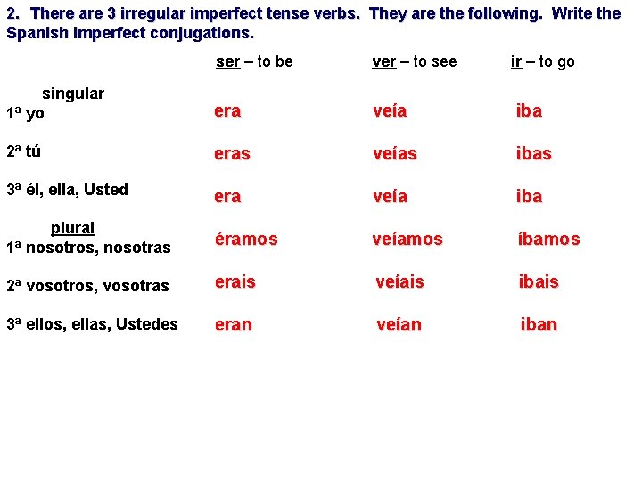 2. There are 3 irregular imperfect tense verbs. They are the following. Write the 2. There are 3 irregular imperfect tense verbs. They are the following. Write the