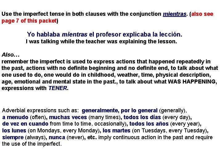 Use the imperfect tense in both clauses with the conjunction mientras (also see page