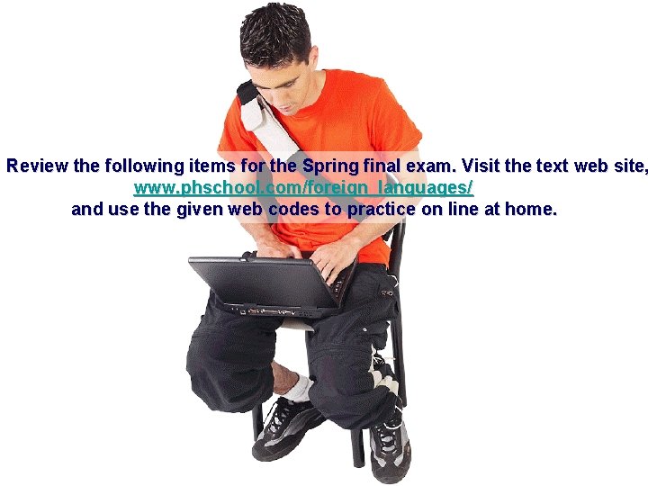 Review the following items for the Spring final exam. Visit the text web site,