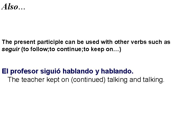 Also… The present participle can be used with other verbs such as seguir (to