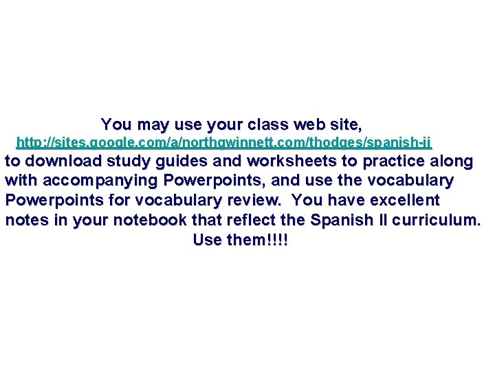 You may use your class web site, http: //sites. google. com/a/northgwinnett. com/thodges/spanish-ii to download