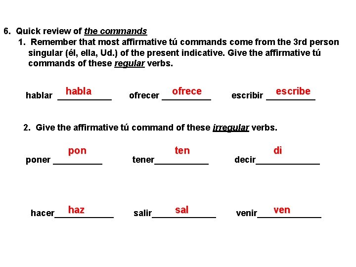 6. Quick review of the commands 1. Remember that most affirmative tú commands come