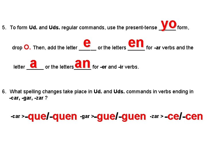 yo 5. To form Ud. and Uds. regular commands, use the present-tense ______ form,