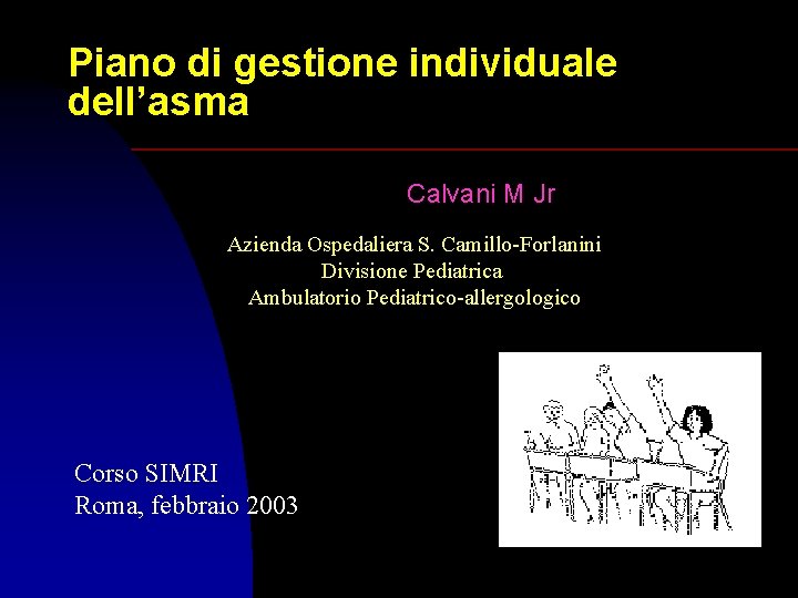 Piano di gestione individuale dell’asma Calvani M Jr Azienda Ospedaliera S. Camillo-Forlanini Divisione Pediatrica