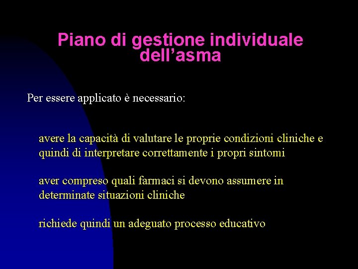 Piano di gestione individuale dell’asma Per essere applicato è necessario: avere la capacità di