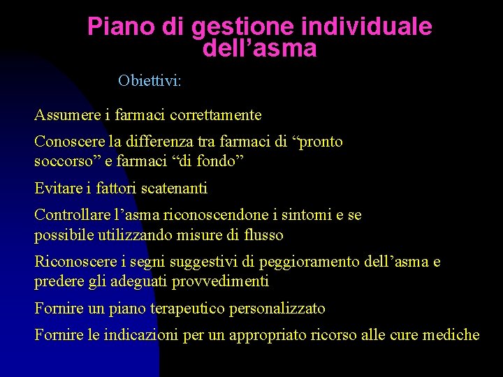 Piano di gestione individuale dell’asma Obiettivi: Assumere i farmaci correttamente Conoscere la differenza tra