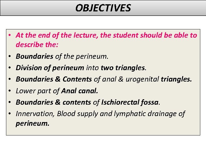 OBJECTIVES • At the end of the lecture, the student should be able to
