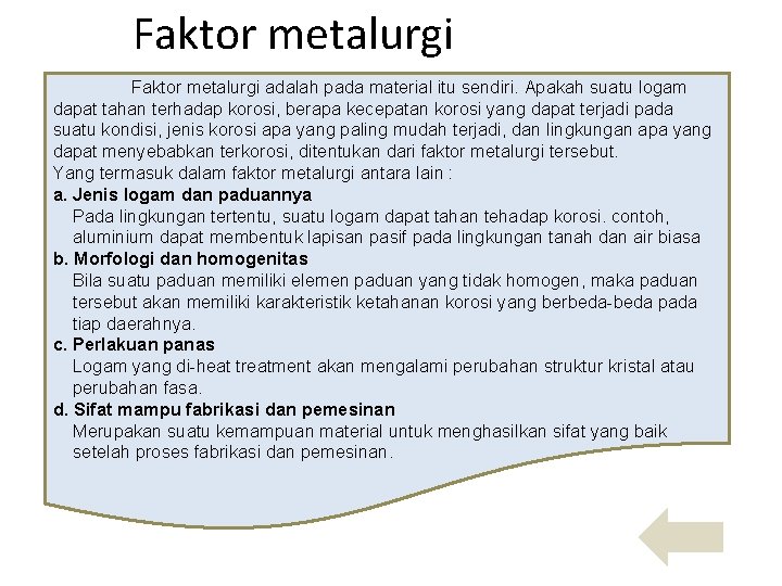 Faktor metalurgi adalah pada material itu sendiri. Apakah suatu logam dapat tahan terhadap korosi,