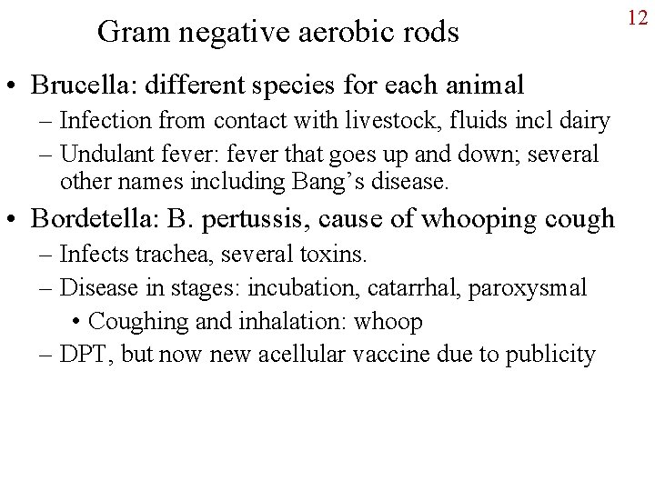 Gram negative aerobic rods • Brucella: different species for each animal – Infection from
