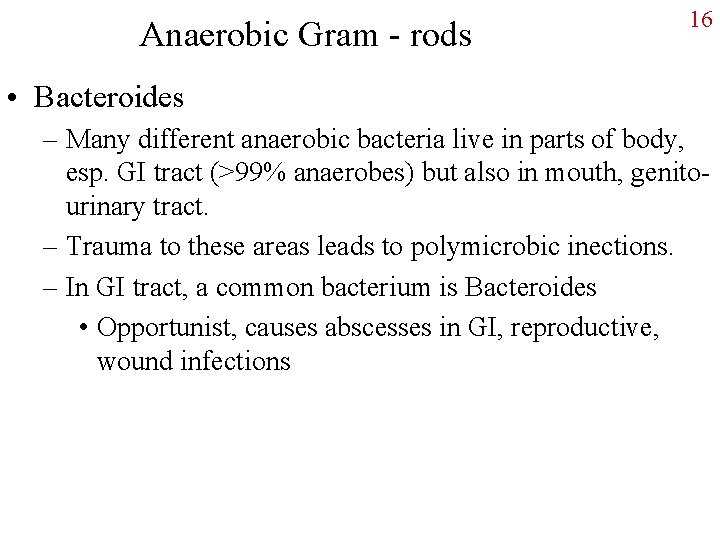 Anaerobic Gram - rods 16 • Bacteroides – Many different anaerobic bacteria live in
