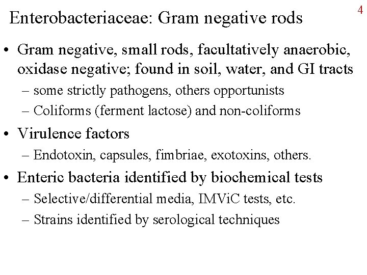 Enterobacteriaceae: Gram negative rods • Gram negative, small rods, facultatively anaerobic, oxidase negative; found