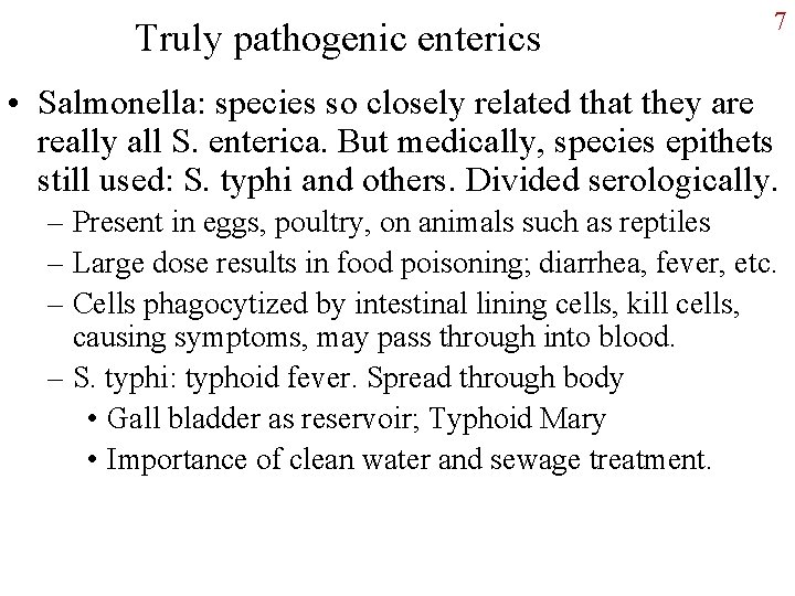 Truly pathogenic enterics 7 • Salmonella: species so closely related that they are really