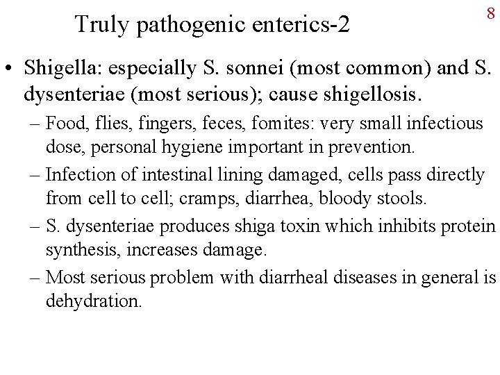 Truly pathogenic enterics-2 8 • Shigella: especially S. sonnei (most common) and S. dysenteriae