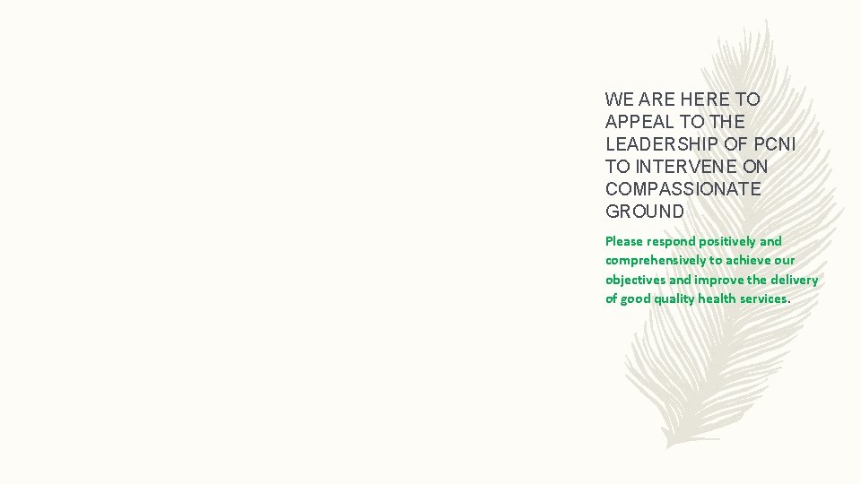 WE ARE HERE TO APPEAL TO THE LEADERSHIP OF PCNI TO INTERVENE ON COMPASSIONATE WE ARE HERE TO APPEAL TO THE LEADERSHIP OF PCNI TO INTERVENE ON COMPASSIONATE