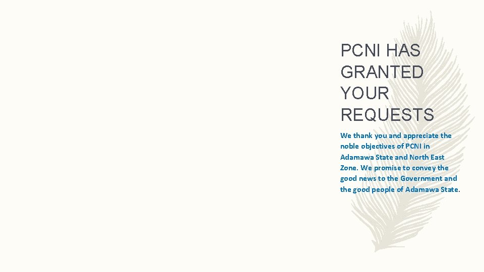 PCNI HAS GRANTED YOUR REQUESTS We thank you and appreciate the noble objectives of PCNI HAS GRANTED YOUR REQUESTS We thank you and appreciate the noble objectives of