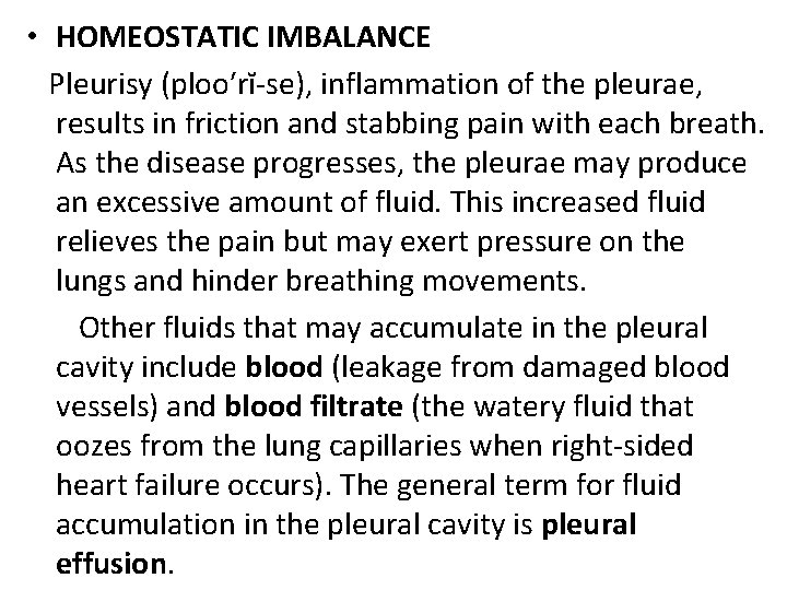  • HOMEOSTATIC IMBALANCE Pleurisy (ploo′rĭ-se), inflammation of the pleurae, results in friction and