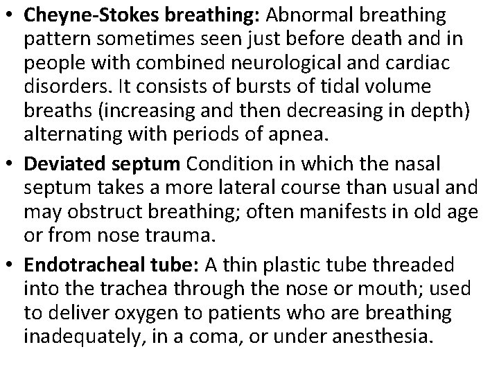  • Cheyne-Stokes breathing: Abnormal breathing pattern sometimes seen just before death and in