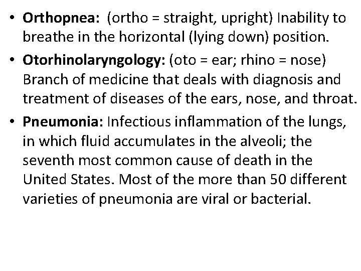  • Orthopnea: (ortho = straight, upright) Inability to breathe in the horizontal (lying