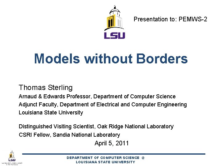 Presentation to: PEMWS-2 Models without Borders Thomas Sterling Arnaud & Edwards Professor, Department of