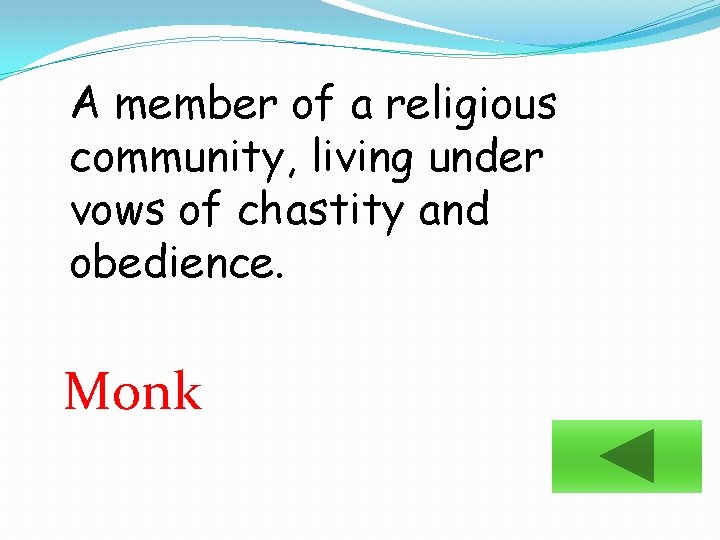 A member of a religious community, living under vows of chastity and obedience. Monk