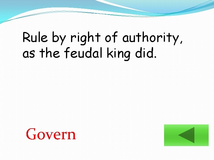 Rule by right of authority, as the feudal king did. Govern 