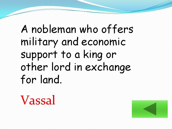 A nobleman who offers military and economic support to a king or other lord