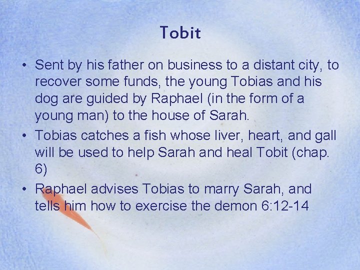Tobit • Sent by his father on business to a distant city, to recover