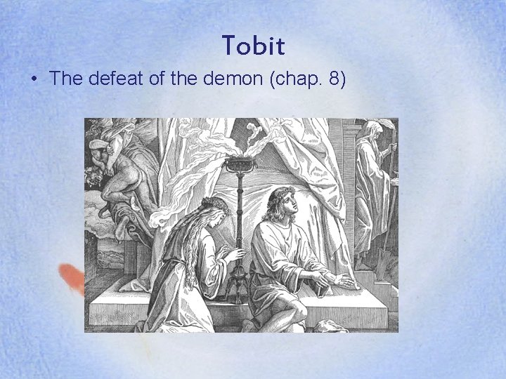 Tobit • The defeat of the demon (chap. 8) 