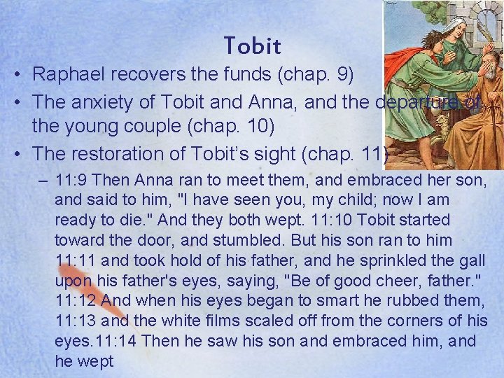 Tobit • Raphael recovers the funds (chap. 9) • The anxiety of Tobit and