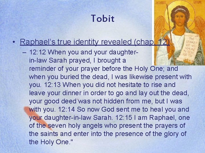Tobit • Raphael’s true identity revealed (chap. 12) – 12: 12 When you and