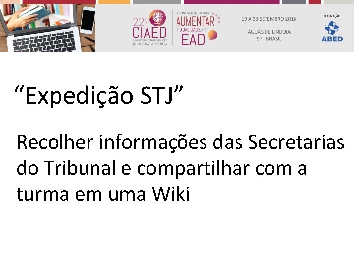 “Expedição STJ” Recolher informações das Secretarias do Tribunal e compartilhar com a turma em