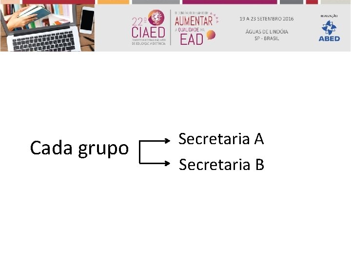 Cada grupo Secretaria A Secretaria B 