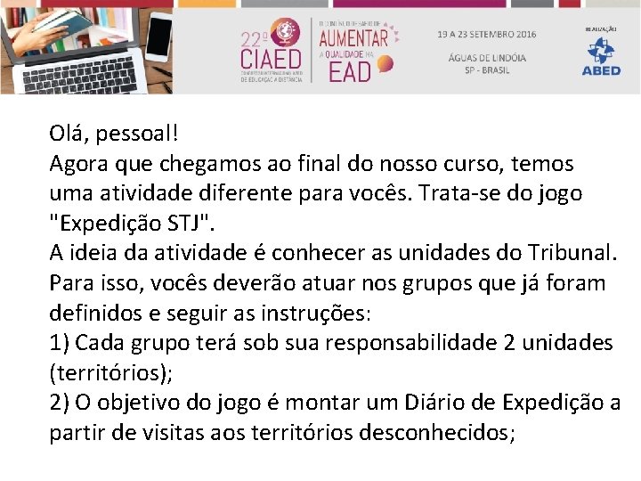 Olá, pessoal! Agora que chegamos ao final do nosso curso, temos uma atividade diferente