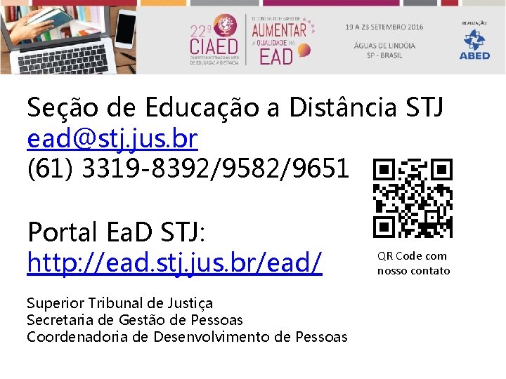 Seção de Educação a Distância STJ ead@stj. jus. br (61) 3319 -8392/9582/9651 Portal Ea.