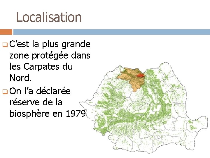 Localisation q C’est la plus grande zone protégée dans les Carpates du Nord. q