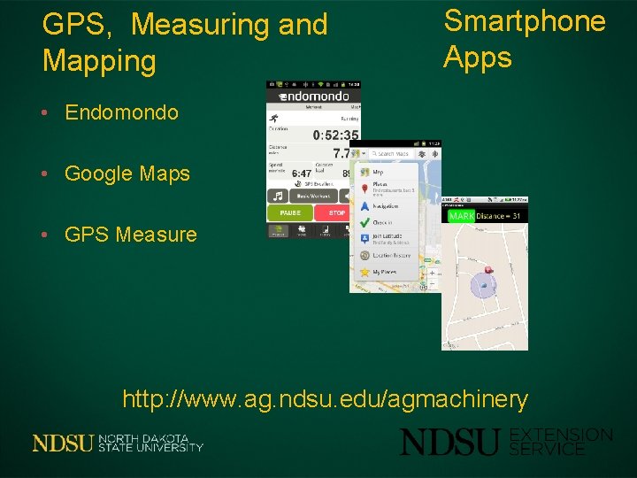 GPS, Measuring and Mapping Smartphone Apps • Endomondo • Google Maps • GPS Measure