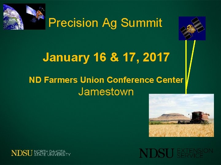 Precision Ag Summit January 16 & 17, 2017 ND Farmers Union Conference Center Jamestown