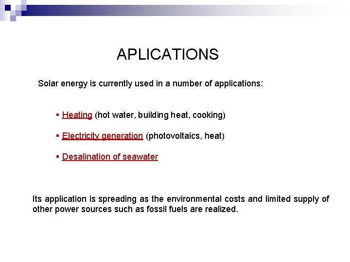 APLICATIONS Solar energy is currently used in a number of applications: § Heating (hot