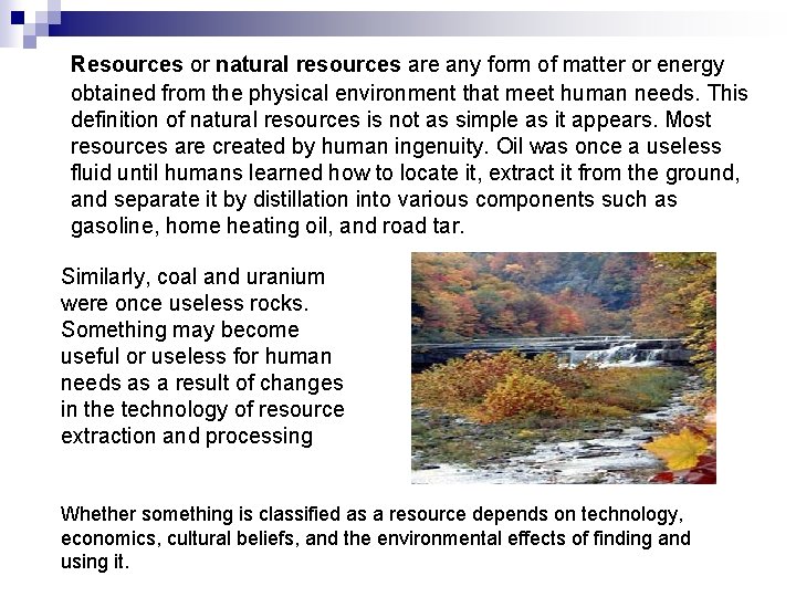 Resources or natural resources are any form of matter or energy obtained from the