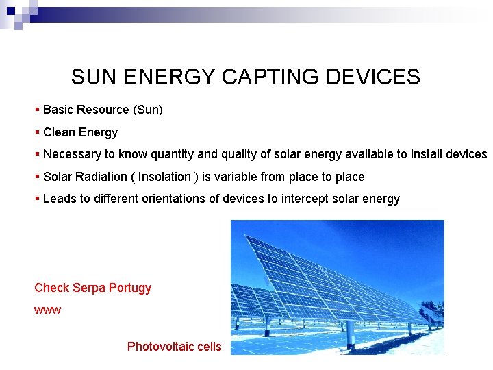 SUN ENERGY CAPTING DEVICES § Basic Resource (Sun) § Clean Energy § Necessary to