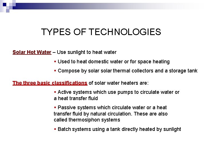 TYPES OF TECHNOLOGIES Solar Hot Water – Use sunlight to heat water § Used