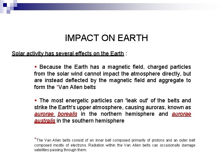 IMPACT ON EARTH Solar activity has several effects on the Earth : § Because